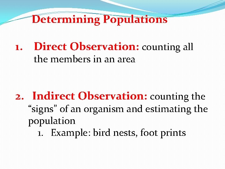 Determining Populations 1. Direct Observation: counting all the members in an area 2. Indirect