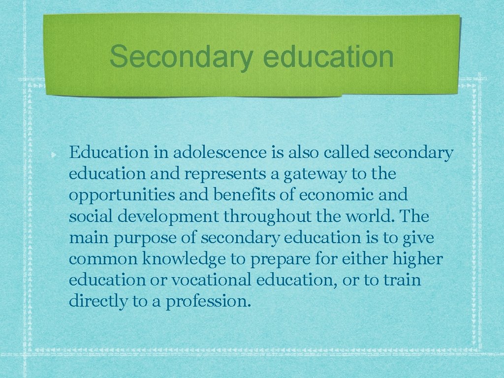 Secondary education Education in adolescence is also called secondary education and represents a gateway