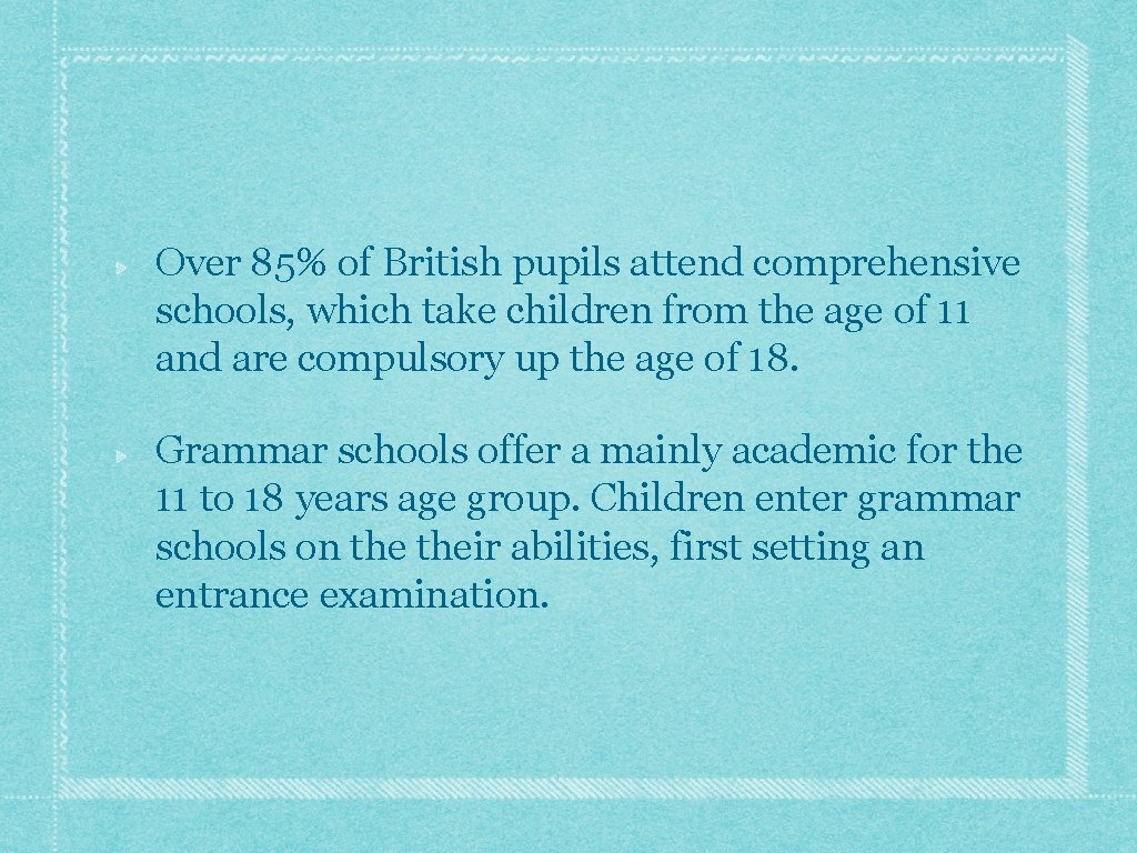 Over 85% of British pupils attend comprehensive schools, which take children from the age