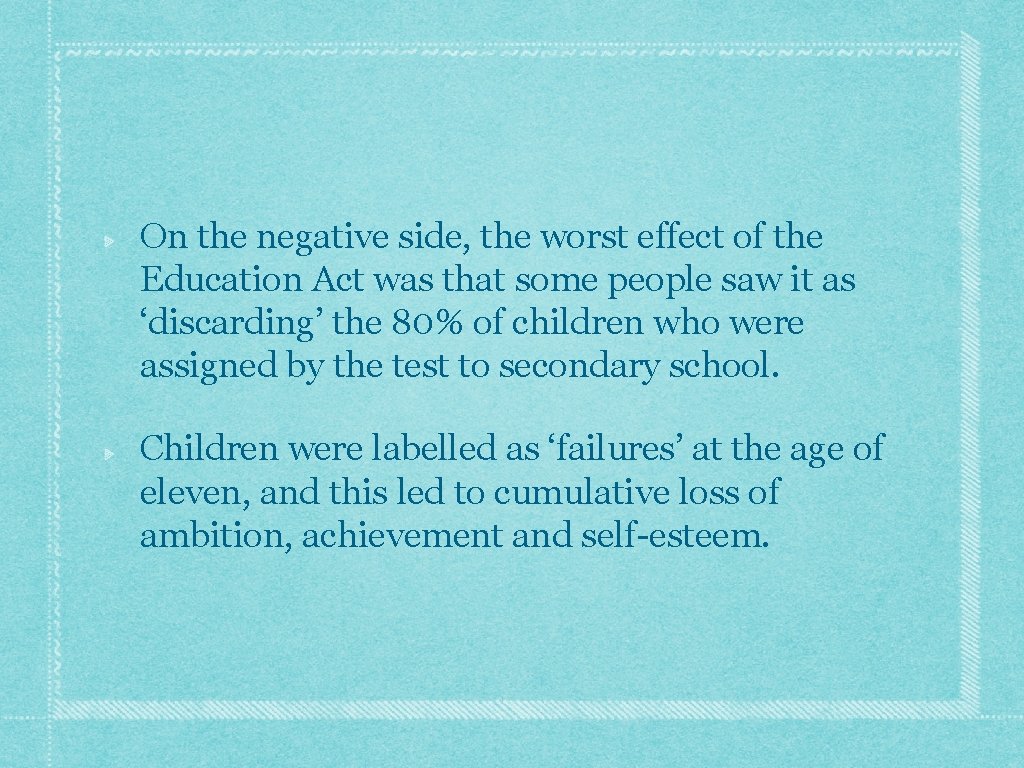On the negative side, the worst effect of the Education Act was that some