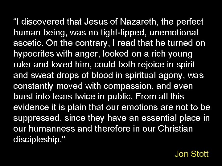 “I discovered that Jesus of Nazareth, the perfect human being, was no tight-lipped, unemotional