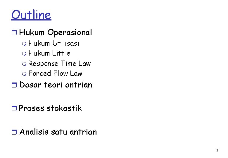 Outline r Hukum Operasional m Hukum Utilisasi m Hukum Little m Response Time Law