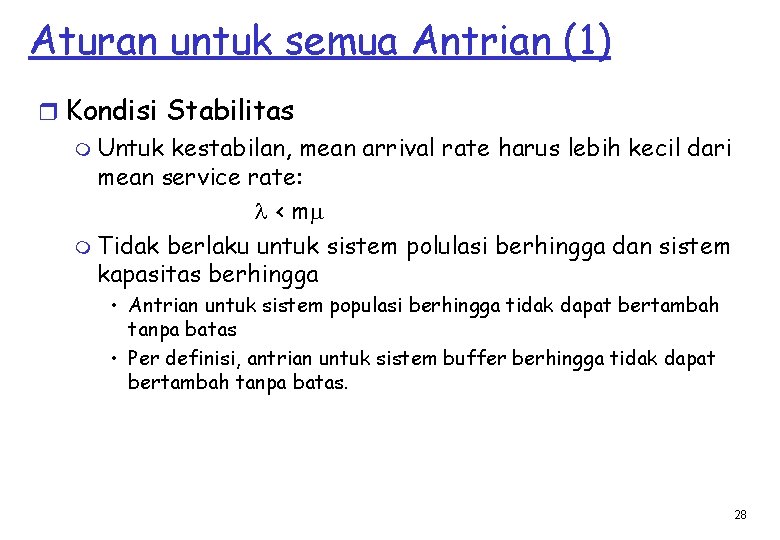 Aturan untuk semua Antrian (1) r Kondisi Stabilitas m Untuk kestabilan, mean arrival rate