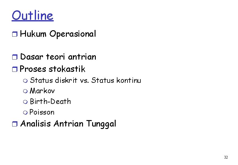 Outline r Hukum Operasional r Dasar teori antrian r Proses stokastik m Status diskrit