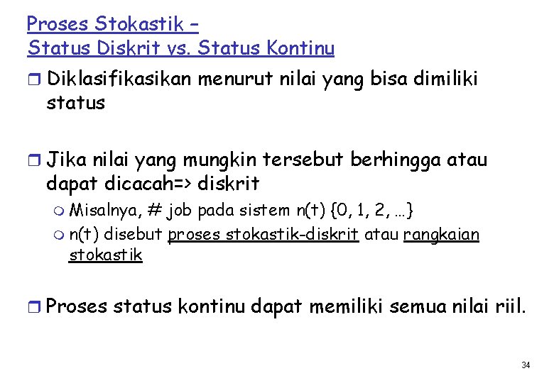 Proses Stokastik – Status Diskrit vs. Status Kontinu r Diklasifikasikan menurut nilai yang bisa