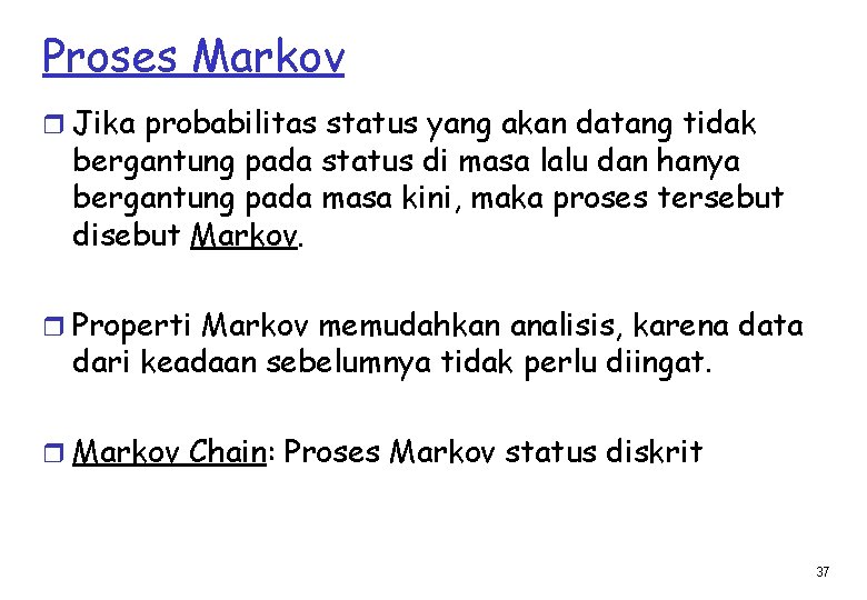 Proses Markov r Jika probabilitas status yang akan datang tidak bergantung pada status di