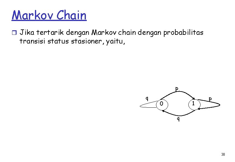 Markov Chain r Jika tertarik dengan Markov chain dengan probabilitas transisi status stasioner, yaitu,