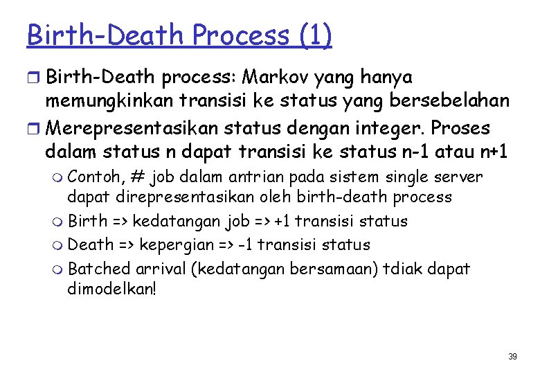 Birth-Death Process (1) r Birth-Death process: Markov yang hanya memungkinkan transisi ke status yang