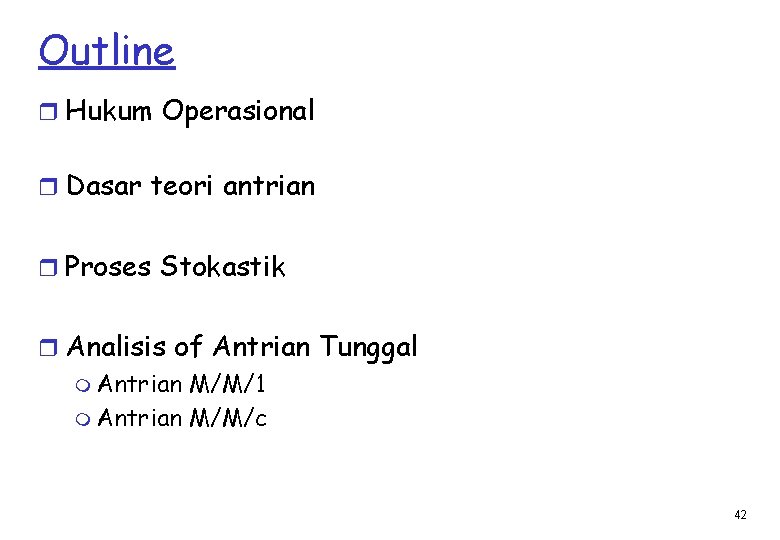 Outline r Hukum Operasional r Dasar teori antrian r Proses Stokastik r Analisis of