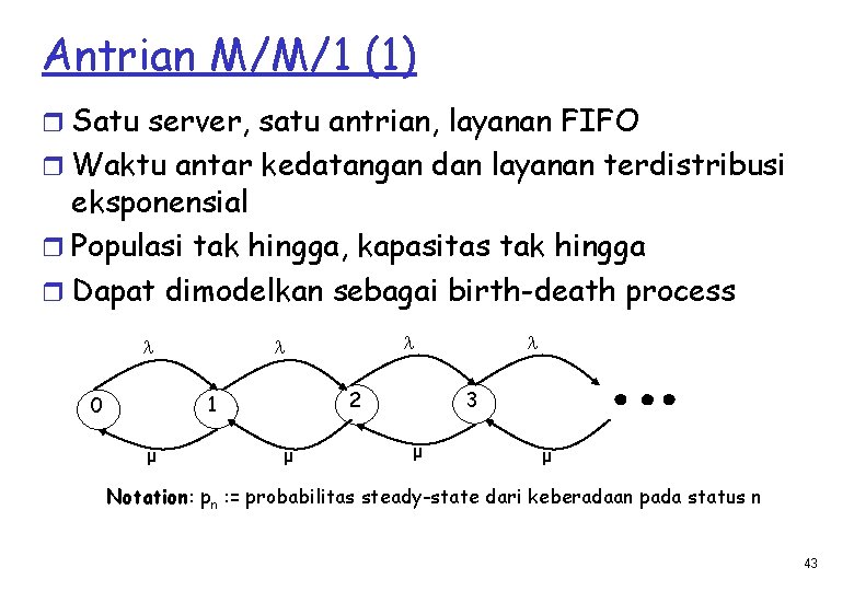 Antrian M/M/1 (1) r Satu server, satu antrian, layanan FIFO r Waktu antar kedatangan