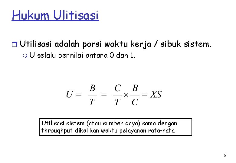 Hukum Ulitisasi r Utilisasi adalah porsi waktu kerja / sibuk sistem. m U selalu