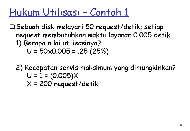 Hukum Utilisasi – Contoh 1 q Sebuah disk melayani 50 request/detik; setiap request membutuhkan