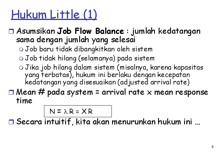 Hukum Little (1) r Asumsikan Job Flow Balance : jumlah kedatangan sama dengan jumlah