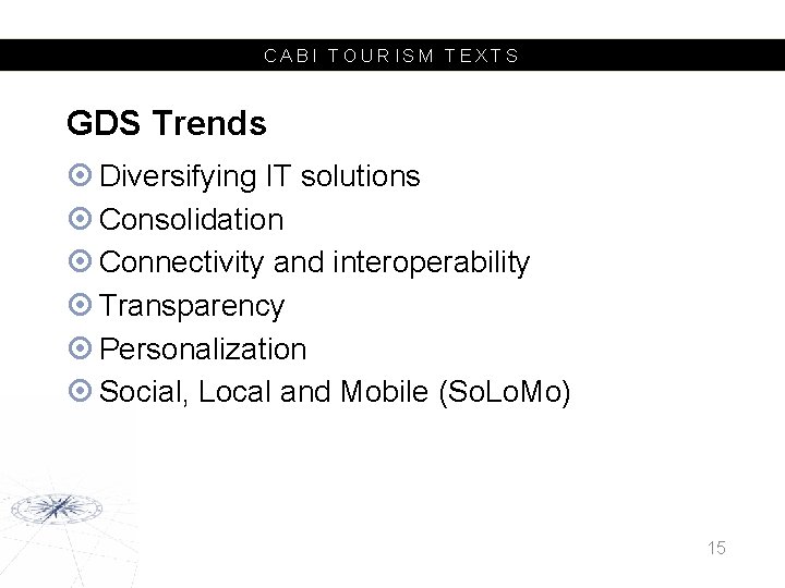 CABI TOURISM TEXTS GDS Trends Diversifying IT solutions Consolidation Connectivity and interoperability Transparency Personalization