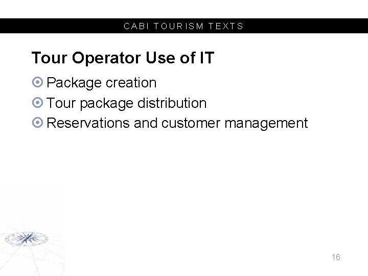 CABI TOURISM TEXTS Tour Operator Use of IT Package creation Tour package distribution Reservations