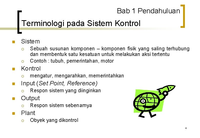 Bab 1 Pendahuluan Terminologi pada Sistem Kontrol n Sistem ¡ ¡ n Kontrol ¡