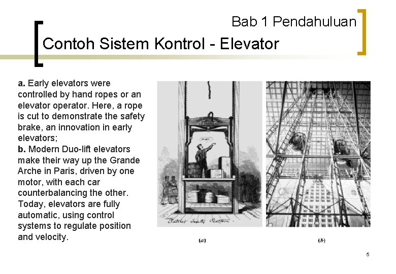 Bab 1 Pendahuluan Contoh Sistem Kontrol - Elevator a. Early elevators were controlled by