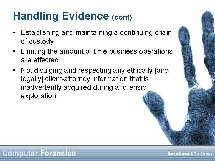 Handling Evidence (cont) • Establishing and maintaining a continuing chain of custody • Limiting
