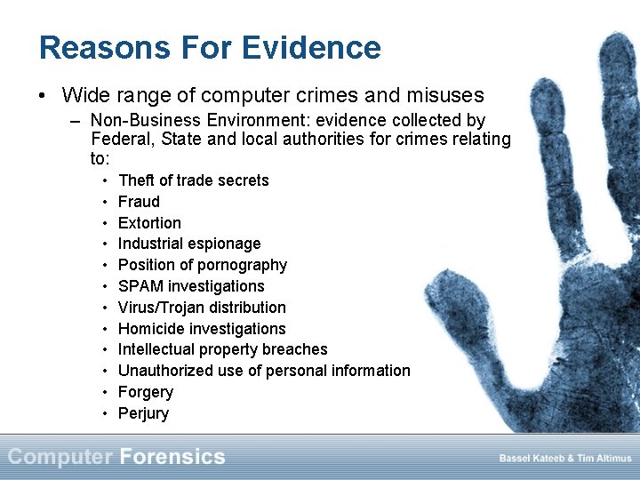 Reasons For Evidence • Wide range of computer crimes and misuses – Non-Business Environment: