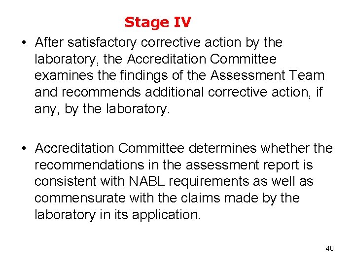 Stage IV • After satisfactory corrective action by the laboratory, the Accreditation Committee examines