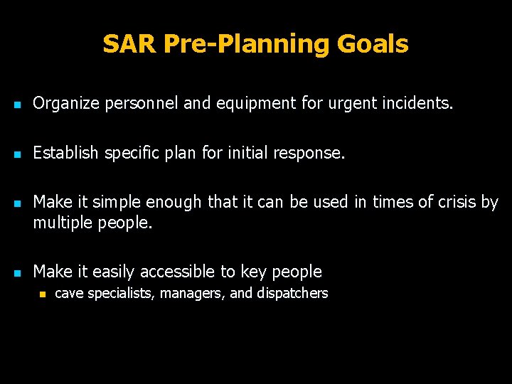 SAR Pre-Planning Goals n Organize personnel and equipment for urgent incidents. n Establish specific