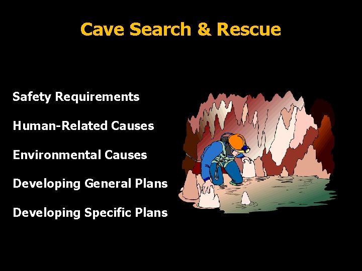 Cave Search & Rescue Safety Requirements Human-Related Causes Environmental Causes Developing General Plans Developing