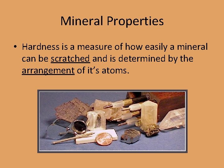 Mineral Properties • Hardness is a measure of how easily a mineral can be