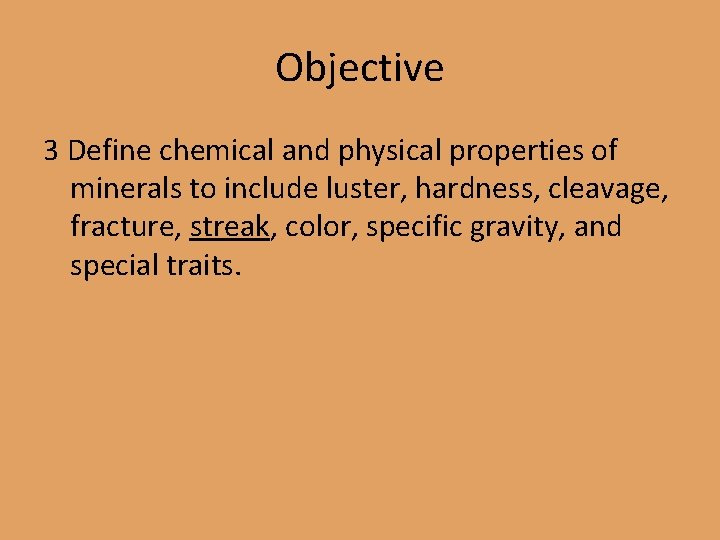 Objective 3 Define chemical and physical properties of minerals to include luster, hardness, cleavage,