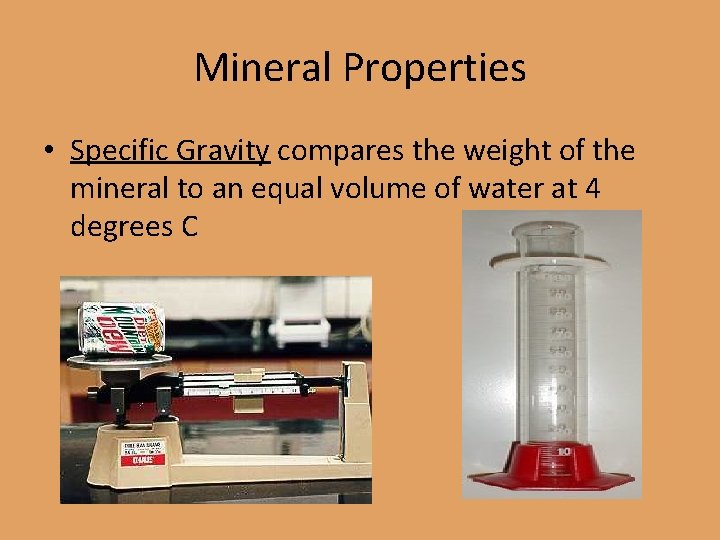 Mineral Properties • Specific Gravity compares the weight of the mineral to an equal