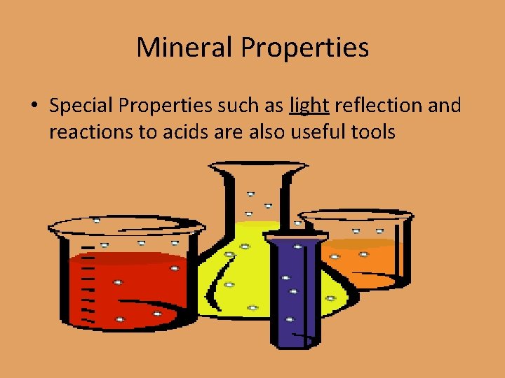 Mineral Properties • Special Properties such as light reflection and reactions to acids are