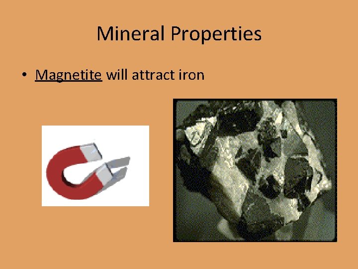 Mineral Properties • Magnetite will attract iron 