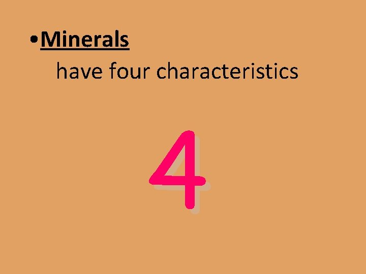  • Minerals have four characteristics 4 