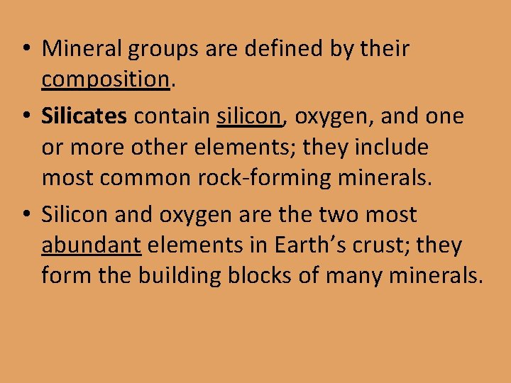  • Mineral groups are defined by their composition. • Silicates contain silicon, oxygen,