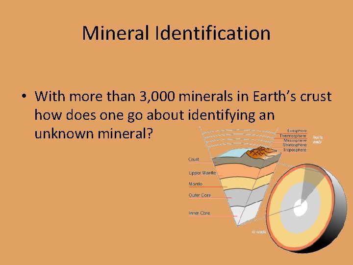 Mineral Identification • With more than 3, 000 minerals in Earth’s crust how does