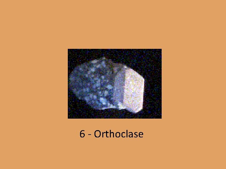 6 - Orthoclase 