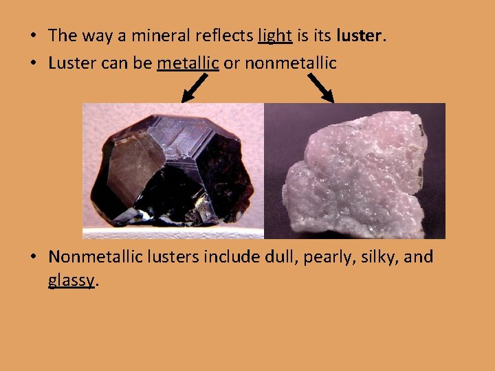  • The way a mineral reflects light is its luster. • Luster can