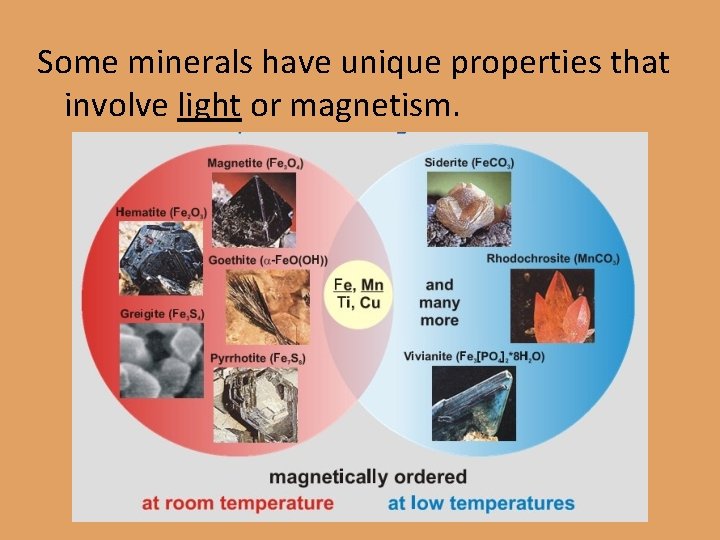 Some minerals have unique properties that involve light or magnetism. 