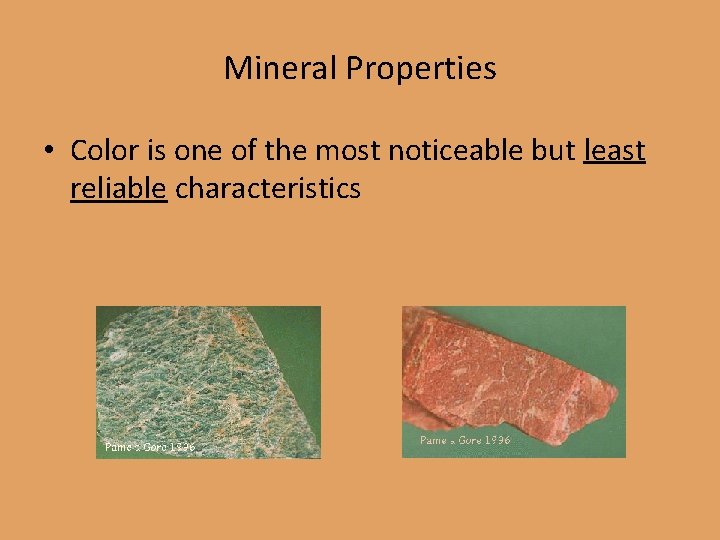 Mineral Properties • Color is one of the most noticeable but least reliable characteristics