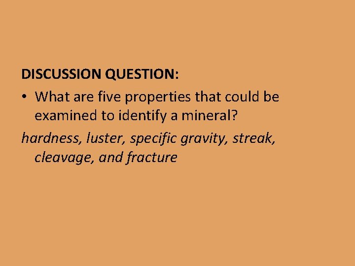 DISCUSSION QUESTION: • What are five properties that could be examined to identify a