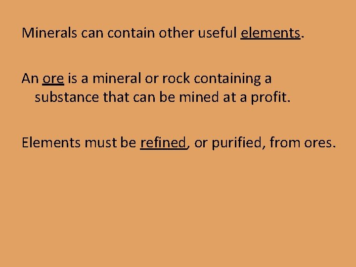 Minerals can contain other useful elements. An ore is a mineral or rock containing