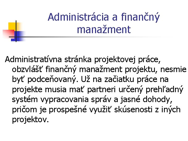 Administrácia a finančný manažment Administratívna stránka projektovej práce, obzvlášť finančný manažment projektu, nesmie byť