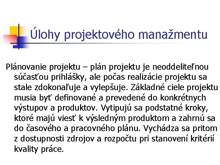 Úlohy projektového manažmentu Plánovanie projektu – plán projektu je neoddeliteľnou súčasťou prihlášky, ale počas