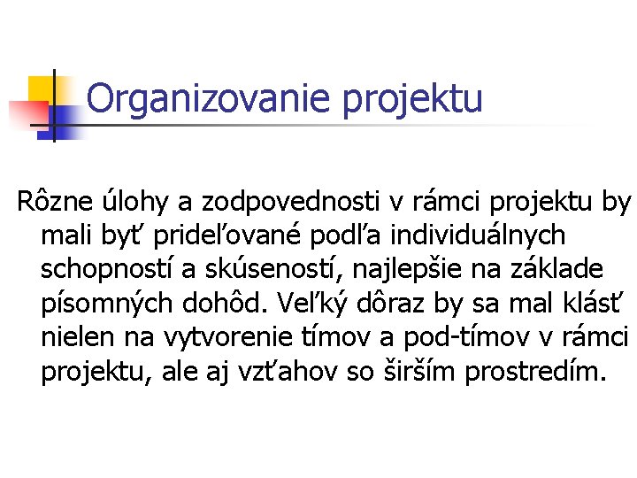 Organizovanie projektu Rôzne úlohy a zodpovednosti v rámci projektu by mali byť prideľované podľa