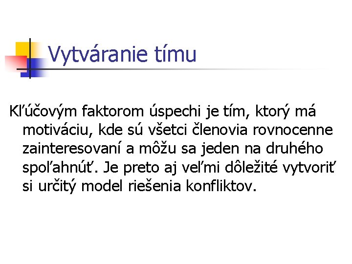 Vytváranie tímu Kľúčovým faktorom úspechi je tím, ktorý má motiváciu, kde sú všetci členovia