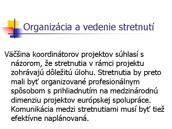 Organizácia a vedenie stretnutí Väčšina koordinátorov projektov súhlasí s názorom, že stretnutia v rámci