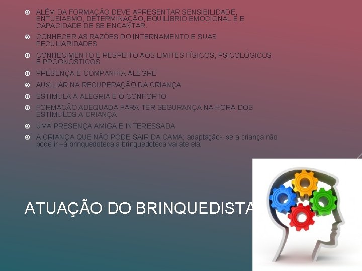  ALÉM DA FORMAÇÃO DEVE APRESENTAR SENSIBILIDADE, ENTUSIASMO, DETERMINAÇÃO, EQUILÍBRIO EMOCIONAL E E CAPACIDADE