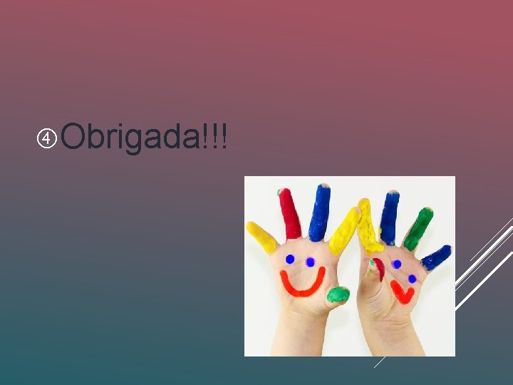  Obrigada!!! 