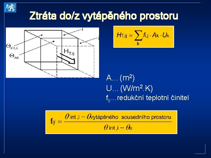 Ztráta do/z vytápěného prostoru A…(m 2) U…(W/m 2. K) fij…redukční teplotní činitel 