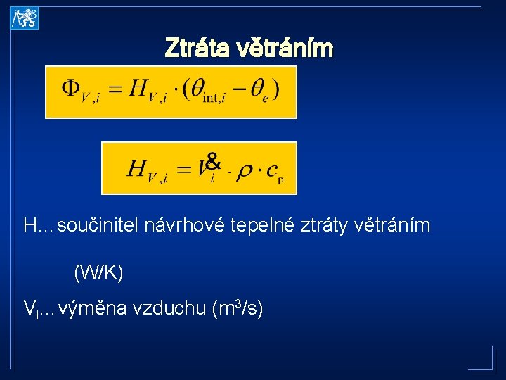 Ztráta větráním H…součinitel návrhové tepelné ztráty větráním (W/K) Vi…výměna vzduchu (m 3/s) 