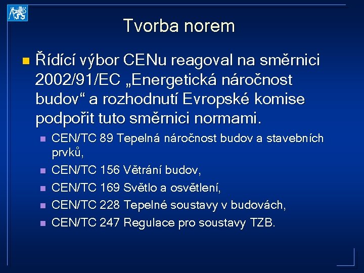 Tvorba norem n Řídící výbor CENu reagoval na směrnici 2002/91/EC „Energetická náročnost budov“ a